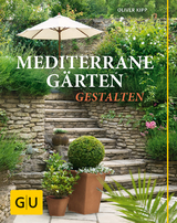 Mediterrane Gärten gestalten - Oliver Kipp
