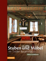 Stuben und M&ouml;bel im Tiroler Bauernhaus - Hans Grie&szlig;mair