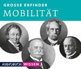 Gro&szlig;e Erfinder: Mobilit&auml;t -  AudiobuchWissen