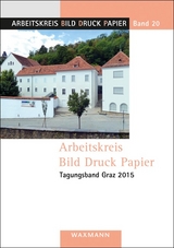 Arbeitskreis Bild Druck Papier. Tagungsband Graz 2015 - 