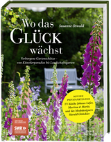 Wo das Glück wächst – Verborgene Gartenschätze - Susanne Oswald