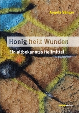 Honig heilt Wunden - Angela S&auml;nger