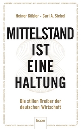 Mittelstand ist eine Haltung - Heiner K&uuml;bler, Carl A. Siebel