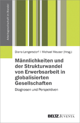 Männlichkeiten und der Strukturwandel von Erwerbsarbeit in globalisierten Gesellschaften - 