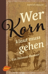 Wer Korn klaut muss gehen - Heinrich Maurer
