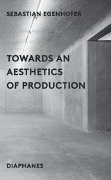 Towards an Aesthetics of Production - Sebastian Egenhofer