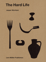 Jasper Morrison &ndash; The Hard Life - Jasper Morrison