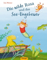 Die wilde Rosa und das See-Ungeheuer - Iris Wewer
