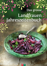 Das grosse Landfrauen-Jahreszeitenbuch - Lotti Baumann, Marie-Helen Frey, K&auml;thi Luder, Helen Schmid, Bea Schneider