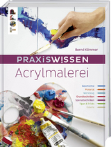 Praxiswissen Acrylmalerei - Bernd Klimmer