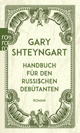 Handbuch f&uuml;r den russischen Deb&uuml;tanten - Gary Shteyngart