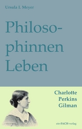 PhilosophinnenLeben: Charlotte Perkins Gilman - Ursula I. Meyer