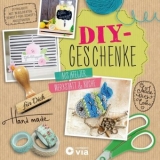 DIY-Geschenke - Aus Atelier, Werkstatt & K&uuml;che - Luisa Ehlg&ouml;tz, Susanne Girmann, Dina Herzog, Anna Johannsen, Dana Kaule, Daniela Maier
