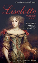 Liselotte von der Pfalz - Karin Feuerstein-Pra&szlig;er