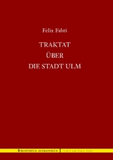 Traktat &uuml;ber die Stadt Ulm - Felix Fabri