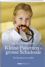 Kleine Patienten, grosse Schicksale - Ruedi Gr&uuml;ring
