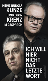 &raquo;Ich will hier nicht das letzte Wort&laquo; - Egon Krenz, Heinz Rudolf Kunze
