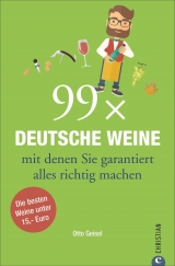 99 x Deutsche Weine, mit denen Sie garantiert alles richtig machen - Otto Geisel
