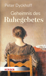 Geheimnis des Ruhegebetes - Peter Dyckhoff