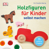 Holzfiguren f&uuml;r Kinder selbst machen - Erin Freuchtel-Dearing