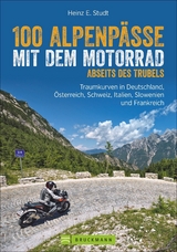 100 Alpenp&auml;sse mit dem Motorrad abseits des Trubels - Heinz E. Studt