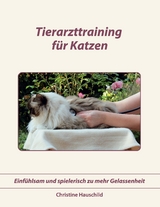 Tierarzttraining f&uuml;r Katzen - Christine Hauschild