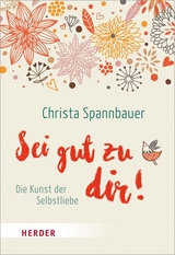 Sei gut zu dir! - Christa Spannbauer