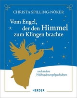 Vom Engel, der den Himmel zum Klingen brachte - Christa Spilling-N&ouml;ker