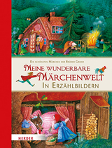 Meine wunderbare M&auml;rchenwelt in Erz&auml;hlbildern - Jacob Grimm, Wilhelm Grimm