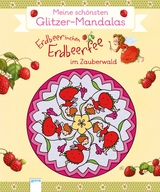 Erdbeerinchen Erdbeerfee im Zauberwald. Meine sch&ouml;nsten Glitzer-Mandalas - Stefanie Dahle