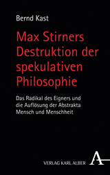 Max Stirners Destruktion der spekulativen Philosophie - Bernd Kast