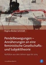 Pendelbewegungen &ndash; Ann&auml;herungen an eine feministische Gesellschafts- und Subjekttheorie - Regina Becker-Schmidt