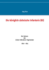 Die k&ouml;niglich s&auml;chsische Infanterie (III) - J&ouml;rg Titze