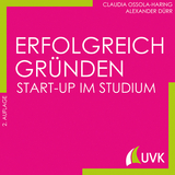 Erfolgreich gr&uuml;nden - Start-up im Studium - Claudia Ossola-Haring, Alexander D&uuml;rr
