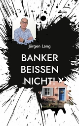 Banker bei&szlig;en nicht! - J&uuml;rgen Lang