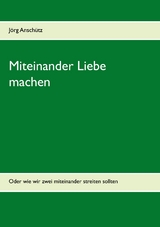 Miteinander Liebe machen - J&ouml;rg Ansch&uuml;tz