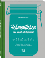 Fermentieren ganz einfach selbst gemacht - Cathrin Brandes