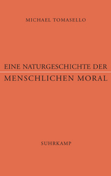 Eine Naturgeschichte der menschlichen Moral - Michael Tomasello