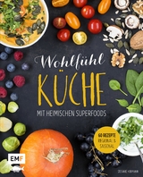 Wohlf&uuml;hlk&uuml;che mit heimischen Superfoods - Stefanie Hiekmann