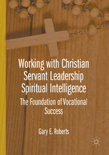 Working with Christian Servant Leadership Spiritual Intelligence - Gary E. Roberts