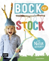 Bock auf Stock &ndash; Das Naturbastelbuch - Kalinka Meesenburg