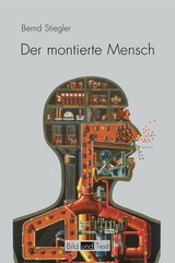 Der montierte Mensch - Bernd Stiegler