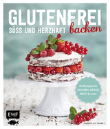 Glutenfrei backen &ndash; s&uuml;&szlig; und herzhaft - Sabrina Sue Daniels, Dagmar Reichel