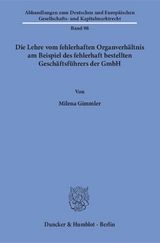 Die Lehre vom fehlerhaften Organverh&auml;ltnis am Beispiel des fehlerhaft bestellten Gesch&auml;ftsf&uuml;hrers der GmbH. - Milena Gimmler