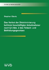 Das Verbot der Diskriminierung befristet besch&auml;ftigter Arbeitnehmer nach &sect; 4 Abs. 2 des Teilzeit- und Befristungsgesetzes - Stephan Glantz