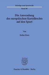 Die Anwendung des europ&auml;ischen Kartellrechts auf den Sport. - Stefan Horn