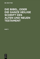 Die Bibel, oder die ganze Heilige Schrift des Alten und Neuen Testament