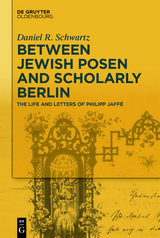 Between Jewish Posen and Scholarly Berlin - Daniel R. Schwartz