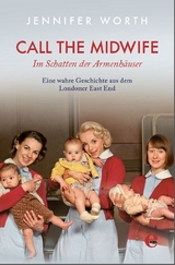 Call the Midwife-Im Schatten der Armenh&auml;user - Jennifer Worth