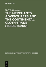 The Merchants Adventurers and the Continental Cloth-trade (1560s&ndash;1620s) - Wolf R. Baumann
